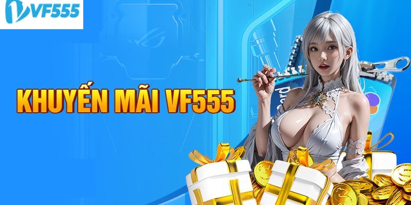 Khuyến mãi vf555 dành cho những người mới tham gia